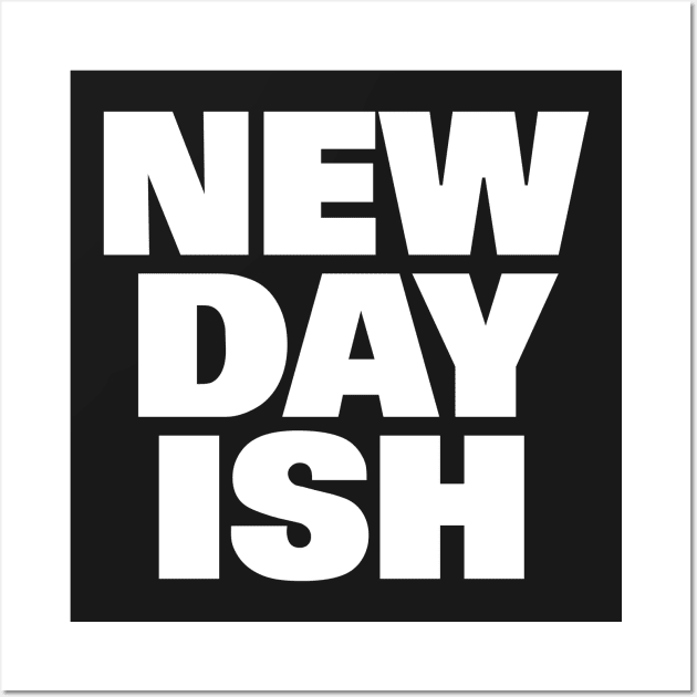 New Day Ish (Day One Ish Parody) Wall Art by Smark Out Moment